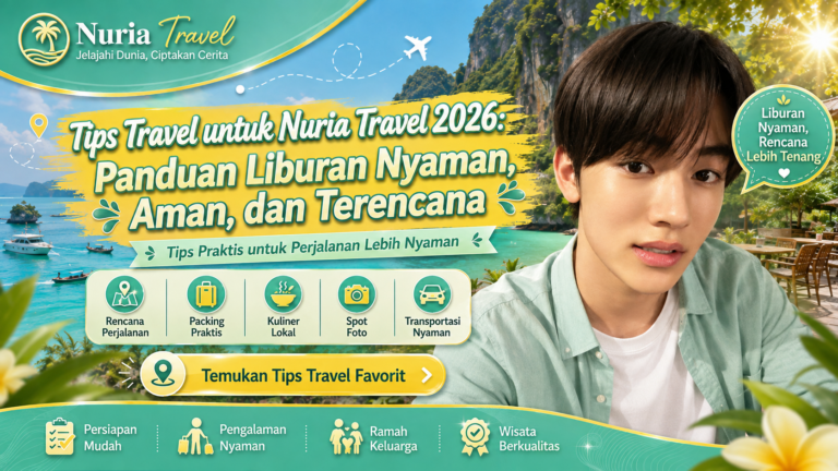 Tips Travel untuk Nuria Travel 2026: Panduan Liburan Nyaman, Aman, dan Terencana