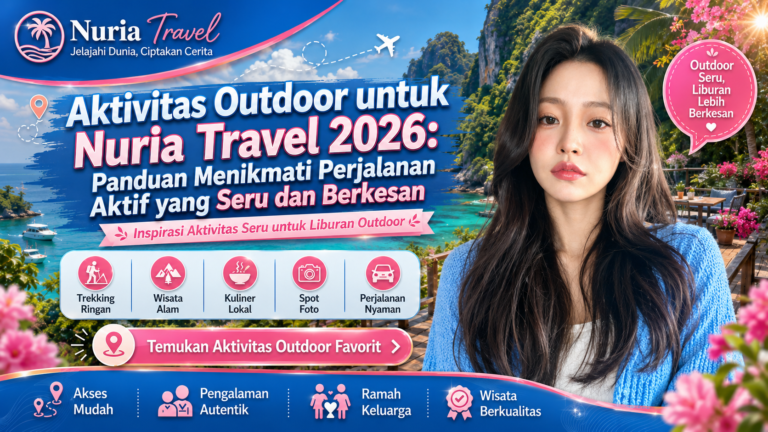 Aktivitas Outdoor untuk Nuria Travel 2026: Panduan Menikmati Perjalanan Aktif yang Seru dan Berkesan