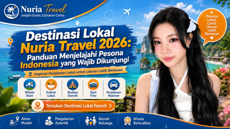 Destinasi Lokal Nuria Travel 2026: Panduan Menjelajahi Pesona Indonesia yang Wajib Dikunjungi