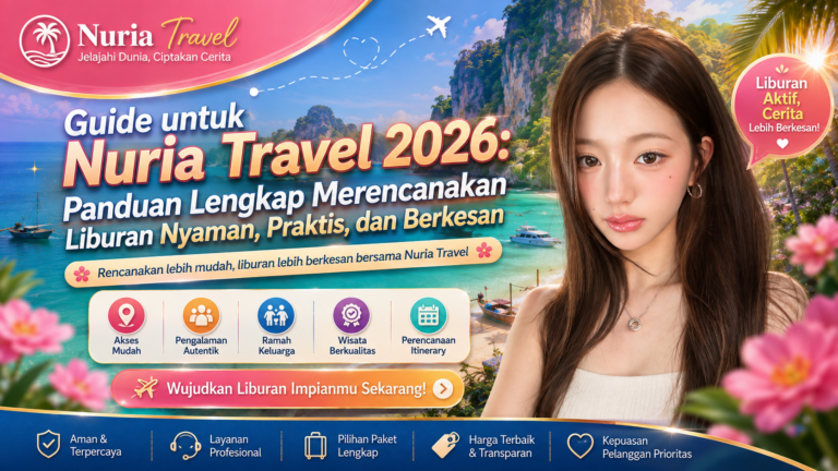 Guide untuk Nuria Travel 2026: Panduan Lengkap Merencanakan Liburan Nyaman, Praktis, dan Berkesan