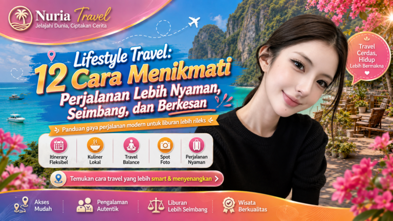 Lifestyle Travel: 12 Cara Menikmati Perjalanan Lebih Nyaman, Seimbang, dan Berkesan